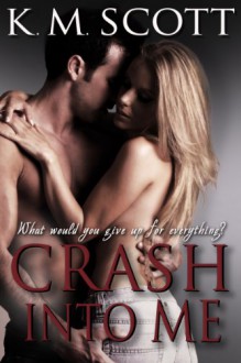 Crash Into Me - K.M. Scott