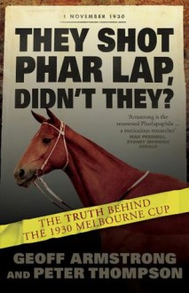 They Shot Phar Lap, Didn't They - Peter Thompson, Geoff Armstrong