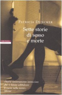 Sette storie di sesso e morte - Patricia Duncker, Isabella Zani