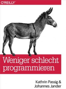 Weniger schlecht programmieren - Kathrin Passig, Johannes Jander