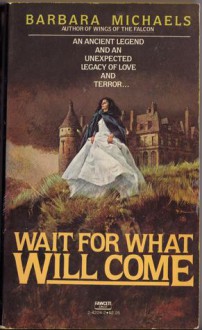 Wait for What Will Come - Barbara Michaels