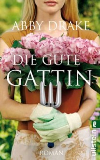 Die gute Gattin - Abby Drake