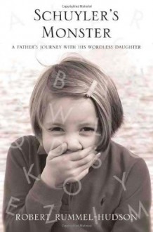 Schuyler's Monster: A Father's Journey with His Wordless Daughter - Robert Rummel-Hudson