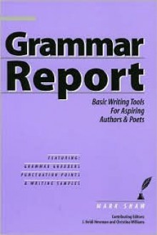 Grammar Report: Basic Writing Tools for Aspiring Authors and Poets - Mark Shaw