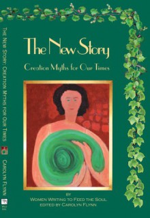 The New Story: Creation Myths For Our Times - Carolyn Flynn