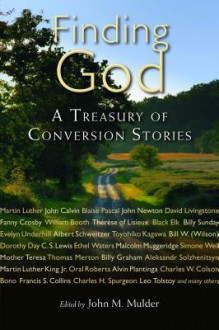 Finding God: A Treasury of Conversion Stories - John M. Mulder