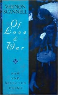 The of Love and War: New and Selected Poems - Vernon Scannell