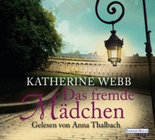 Das fremde Mädchen - Katherine Webb, Anna Thalbach, Katharina Volk