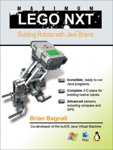 Maximum Lego NXT: Building Robots with Java Brains - Brian Bagnall