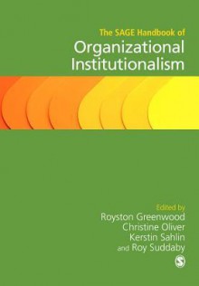 The Sage Handbook of Organizational Institutionalism - Royston Greenwood, Christine Oliver, Roy Suddaby, Kerstin Sahlin-Andersson