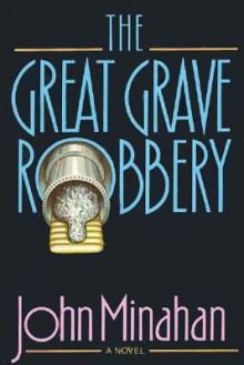 The Great Grave Robbery - John Minahan, Minahan