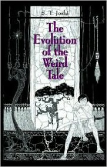 The Evolution of the Weird Tale - S.T. Joshi