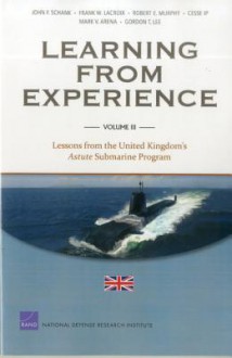 Learning from Experience: Volume III: Lessons from the United Kingdom's Astute Submarine Program - John F. Schank, Frank W. LaCroix, Robert E. Murphy