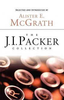 The J.I. Packer Collection - J.I. Packer, Alister E. McGrath