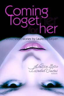 Coming Together: For Her - Laurence Doyen, Alessia Brio, Lisabet Sarai