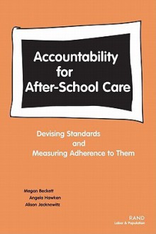 Accountability for After-School Care: Devising Standards and Measuring Adherence to Them: Devising Standards and Measuring Adherence to Them - Megan Beckett, Angela Hawken, Alison Jacknowitz