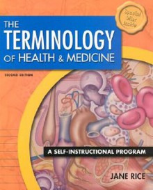 The Terminology of Health and Medicine: A Self-Instructional Program [With CDROM] - Jane Rice