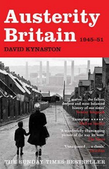 Austerity Britain, 1945 1951 (Tales Of A New Jerusalem) - David Kynaston