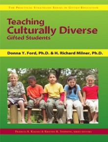 Teaching Culturally Diverse Gifted Students (Practical Strategies Series in Gifted Education) - Frances A. Karnes, Kristen R Stephens, Donna Y Ford, H. Richard Milner