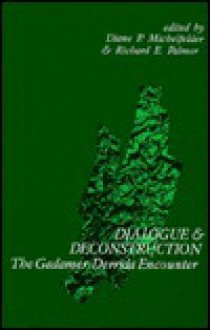 Dialogue and Deconstruction: The Gadamer-Derrida Encounter - Diane P. Michelfelder, Richard E. Palmer