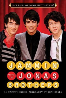 Jammin' with the Jonas Brothers: An Unauthorized Biography - Lexi Ryals