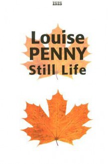 Still Life (Chief Inspector Armand Gamache #1) - Louise Penny