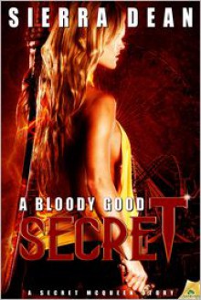 A Bloody Good Secret - Sierra Dean