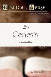 Biblical Sense: The Book of Genesis - Brad Miller