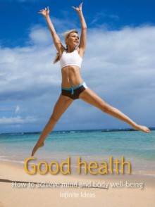 Good health: How to achieve mind and body well-being (52 Brilliant Ideas) - Infinite Ideas, Kate Cook