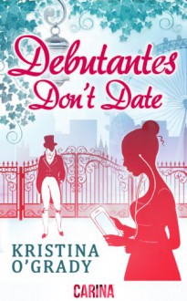 Debutantes Don't Date - Kristina O'Grady