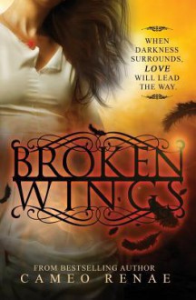 Broken Wings - Cameo Renae