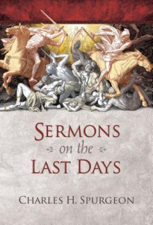 Sermons On The Last Days - Charles H. Spurgeon