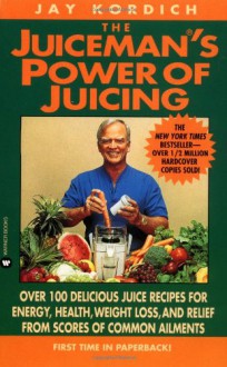 Juiceman's Power of Juicing - Jay Kordich