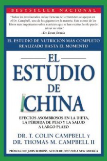 El Estudio de China: Efectos Asombrosos En La Dieta, La Perdida de Peso y La Salud a Largo Plazo - T. Colin Campbell, Thomas M Campbell II