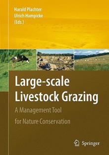 Large-Scale Livestock Grazing: A Management Tool for Nature Conservation - Harald Plachter, Ulrich Hampicke