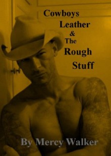 Cowboys Leather The Rough Stuff - Mercy Walker