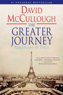 The Greater Journey: Americans in Paris - David McCullough