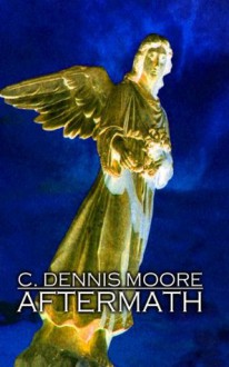 Aftermath: The Collected Edition - C. Dennis Moore