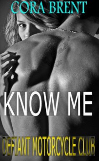 Know Me (DEFIANT Motorcycle Club) - Cora Brent