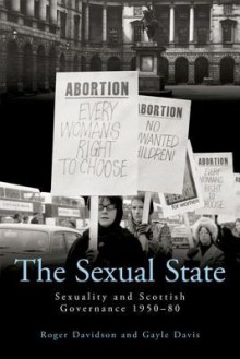 The Sexual State: Sexuality and Scottish Governance 1950-80 - Roger Davidson