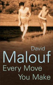 Every Move You Make - David Malouf