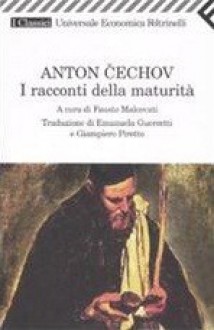 I racconti della maturità - Anton Chekhov, Fausto Malcovati, Emanuela Guercetti, Gian Piero Piretto