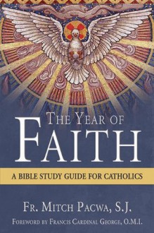 The Year of Faith: A Bible Study Guide for Catholics - Mitch Pacwa