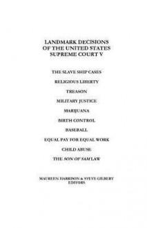 Landmark Decisions of the United States Supreme Court V (Landmark Decisions of the United States Supreme Court, #5) - Maureen Harrison, Steve Gilbert