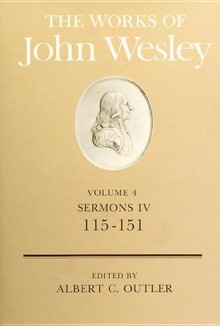 The Works of John Wesley Volume 4: Sermons IV (115-151) - Albert Cook Outler