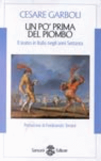 Un Po' Prima Del Piombo (Saggi Sansoni) (Italian Edition) - Cesare Garboli