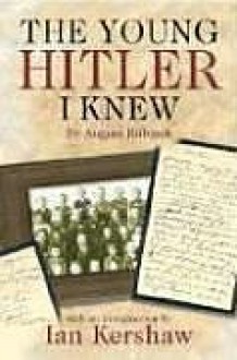 The Young Hitler I Knew - August Kubizek, Geoffrey Brooks, Ian Kershaw