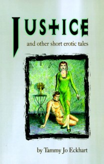 Justice: And Other Short Erotic Tales - TammyJo Eckhart