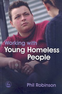 Working with Young Homeless People - Phil Robinson