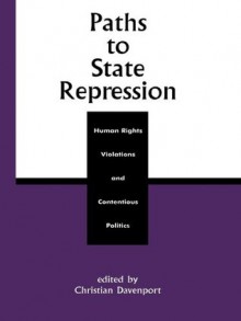 Paths to State Repression: Human Rights Violations and Contentious Politics - Christian Davenport, George Aditjondro, Ronald Francisco, Linda Camp Keith